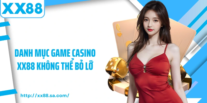 Danh mục game Casino XX88 không thể bỏ lỡ
