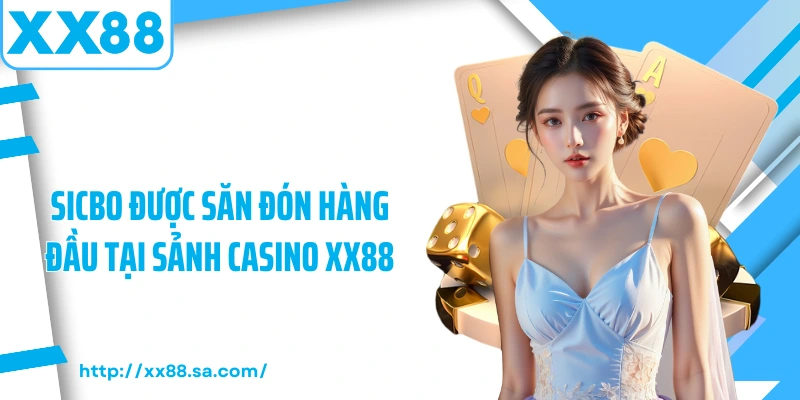 Sicbo được săn đón hàng đầu tại sảnh Casino XX88
