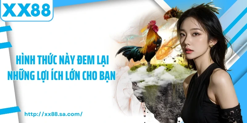 Hình thức này đem lại những lợi ích lớn cho bạn