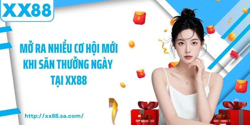 Săn Thưởng Ngày XX88 - Cơ Hội Vàng Mỗi Ngày Cho Bạn 2 Mở ra nhiều cơ hội mới khi săn thưởng ngày tại XX88