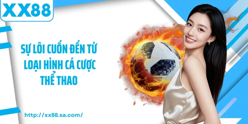 Sự lôi cuốn đến từ loại hình cá cược thể thao 