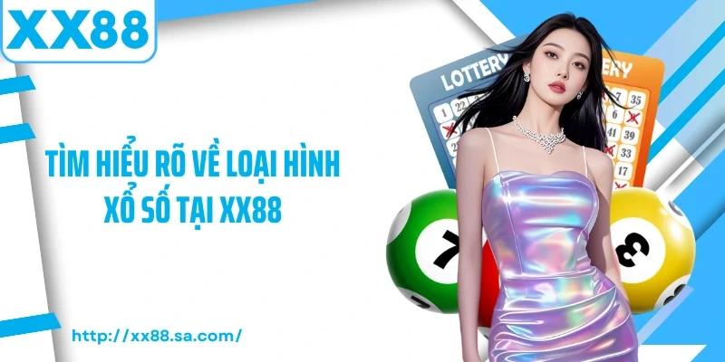 Tìm hiểu rõ về loại hình xổ số tại XX88